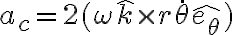 a_{c}=2(\omega\hat{k}\times r\dot{\theta}\hat{e_{\theta}})