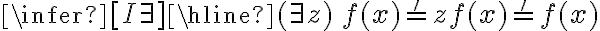 \infer[I\exists] {\hline (\exists z)\, f(x) =' z}{f(x) =' f(x)}