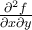 \frac{\partial^2 f}{\partial x\partial y}