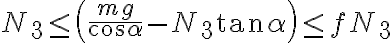  N_3 \leq \left( \frac{mg}{\cos\alpha} - N_3 \tan \alpha \right) \leq f N_3 