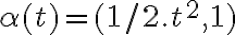   \alpha(t)=(1/2.t ^{2},1) 