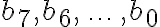 b_7,b_6,\,\ldots\,, b_0 b_7,b_6,\,\ldots\,, b_0
