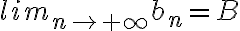 lim_{n\to +\infty}b_n=B