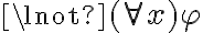  \lnot (\forall x) \varphi 