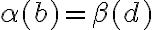 \alpha(b) = \beta(d)