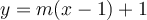 y=m(x-1)+1