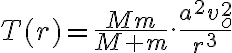  T(r)=\frac{Mm}{M+m}.\frac{a^2v_o^2}{r^3} 