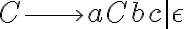 C \longrightarrow aCbc | \epsilon C \longrightarrow aCbc | \epsilon