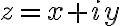z= x+iy