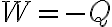 W=-Q W=-Q