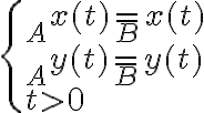  \begin{cases} _A x(t) = _B x(t) \\ _A y(t) = _B y(t) \\ t > 0 \end{cases}