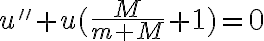  u''+u( \frac{M}{m+M}+1 )=0 