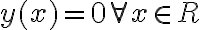  y(x) = 0      \forall x \in R  