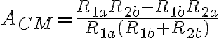 A_{CM}=\frac{R_{1a}R_{2b}-R_{1b}R_{2a}}{R_{1a}(R_{1b}+R_{2b})}