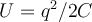  U = q^2/2C 