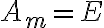 A_m=E
