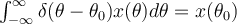  \int_{-\infty}^{\infty}\delta(\theta-\theta_0)x(\theta)d\theta = x(\theta_0) 