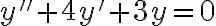 y''+4y'+3y=0