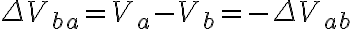\Delta V_{ba} = V_a - V_b = -\Delta V_{ab}
