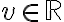 v\in\mathbb{R}