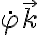  \dot{ \varphi } \vec{k} 