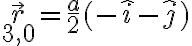 \vec{r}_{3,0} = \frac{a}{2} (-\hat{i}-\hat{j})