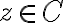 z \in C