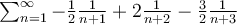 \sum_{n = 1}^{\infty} - \frac{1}{2}\frac{1}{n+1} + 2\frac{1}{n+2} - \frac{3}{2}\frac{1}{n+3}