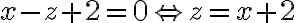 x-z+2=0\Leftrightarrow z=x+2