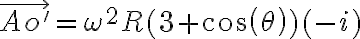  \vec{Ao'}= \omega ^2R(3+cos( \theta ))(-i) 