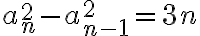 a_n^2-a_{n-1}^2=3n a_n^2-a_{n-1}^2=3n