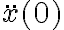 \ddot x (0)