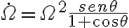   \dot{ \Omega } = \Omega ^2 \frac{sen \theta }{1 + cos \theta }  