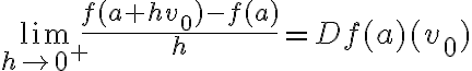 \lim_{h \rightarrow 0^+} \frac{f(a + hv_0) - f(a)}{h} = Df(a)(v_0)