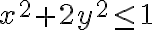  x^2 + 2y^2 \leq 1