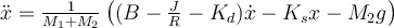 \ddot x = \frac{1}{M_1+M_2} \left( (B-\frac{J}{R}-K_d) \dot x -K_sx -M_2g \right)