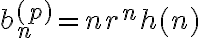 b_n^{(p)}=nr^nh(n) b_n^{(p)}=nr^nh(n)