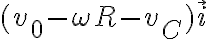  (v_0 - \omega R - v_C) \vec{i} 