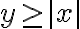  y \geq |x| 