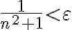 \frac{1}{n^2+1} < \varepsilon