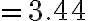 =3.44 =3.44