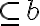   \subseteq  b  