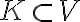 K\subset V