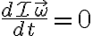 \frac{d \mathcal{I}\vec{\omega}}{dt}=0