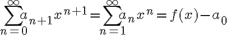  \sum_{n=0}^\infty a_{n+1}x^{n+1}= \sum_{n=1}^\infty a_{n}x^{n}=f(x)-a_0 