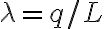  \lambda=q/L 