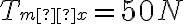T{\small máx} = 50N