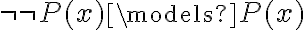  \neg \neg P(x) \models P(x)