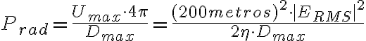 P_{rad}=\frac{U_{max} \cdot 4\pi}{D_{max}}=\frac{(200metros)^2 \cdot |E_{RMS}|^2}{2 \eta \cdot D_{max}}
