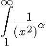 \int_1^\infty \frac{1}{({x^2})^\alpha}